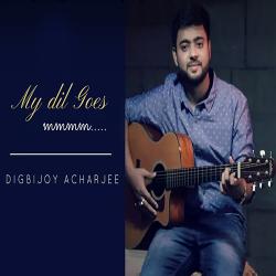Digbijoy Acharjee My Dil Goes Mmmm-Unplugged