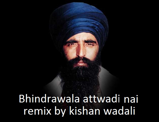Kishan Wadali Bhindranwala Attwaadi Nhi Remix